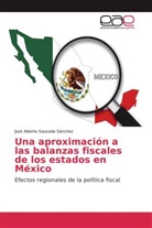 José Alberto Saucedo Sánchez - Una aproximación a las balanzas fiscales de los estados en México