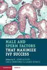 John Aitken, John (University of Newcastle Aitken, R. John (University of Newcastle Aitken, John (University of Newcastle Aitken, R John Aitken, R. John Aitken... - Male and Sperm Factors That Maximize Ivf Success