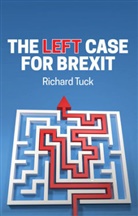 Tuck, Richard Tuck - Left Case for Brexit - Reflections on the Current Crisis