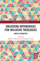Robert E. Goh Shore-Goss, Joseph N. Goh, Joseph N. (Monash University Malaysia) Goh, Goh Joseph N., Robert E. Shore-Goss, Shore-Goss Robert E. - Unlocking Orthodoxies for Inclusive Theologies