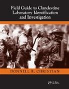 Jr. Christian, Jr. Donnell R. Christian, Donnell R. Christian Jr. - Field Guide to Clandestine Laboratory Identification and Investigation
