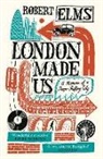 Robert Elms - London Made Us