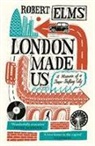 Robert Elms - London Made Us