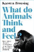Karsten Brensing - What Do Animals Think and Feel?