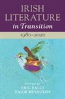 Eric (University of California Falci, Eric Falci, Eric (University of California Falci, Falci Eric, Paige Reynolds, Paige (College of the Holy Cross Reynolds... - Irish Literature in Transition: 19802020: Volume 6