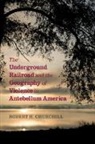 Robert H Churchill, Robert H. Churchill, Robert H. (University of Hartford Churchill, Churchill Robert H. - Underground Railroad and the Geography of Violence in Antebellum