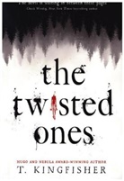 T Kingfisher, T. Kingfisher - The Twisted Ones