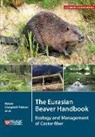 Ruairidh Campbell, Roisin Campbell-Palmer, Helen Dickinson, Simon Girling, Simon J. Girling, Derek Gow... - The Eurasian Beaver Handbook