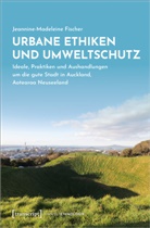 Jeannine-Madeleine Fischer - Urbane Ethiken und Umweltschutz