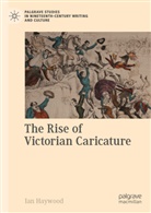 Ian Haywood - The Rise of Victorian Caricature