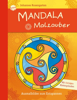 Johannes Rosengarten, Johannes Rosengarten - Mandala Malzauber - Ausmalbilder zum Entspannen. Mit farbigen Hintergründen