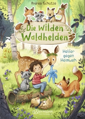 Andrea Schütze, Carola Sieverding, Carola Sieverding - Die wilden Waldhelden. Helfer gegen Heimweh