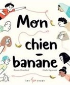 BROUILLARD, Roxane Brouillard, BROUILLARD SAGRAMOLA, Sagramola, Giulia Sagramola - MON CHIEN BANANE