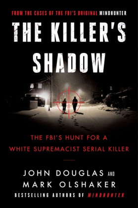 John E. Douglas, John E. Olshaker Douglas,  Douglas John E., Mark Olshaker,  Olshaker Mark - The Killer's Shadow - Cases of the FBI's Original Mindhunter
