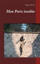 Don Miguel Ruiz, Miguel Ruiz - Mon Paris insolite