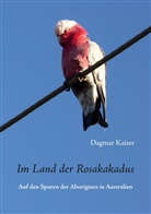 Dagmar Kaiser - Im Land der Rosakakadus