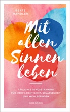 Beate Handler, Beate (Mag.) Handler - Mit allen Sinnen leben