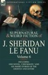 J. Sheridan Le Fanu, Joseph Sheridan Le Fanu - The Collected Supernatural and Weird Fiction of J. Sheridan Le Fanu