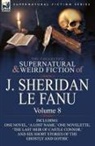 J. Sheridan Le Fanu, Joseph Sheridan Le Fanu - The Collected Supernatural and Weird Fiction of J. Sheridan Le Fanu