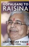 Nalin Verma, Lalu Prasad Yadav - Gopalganj to Raisina