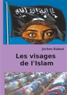 Jochen Rabast - Les visages de I'Islam