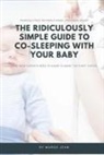 Margo Jean - The Ridiculously Simple Guide to Co-Sleeping with Your Baby: What New Parents Need to Know to Make the Right Choice