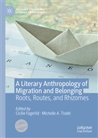A Tisdel, A Tisdel, Cicili Fagerlid, Cicilie Fagerlid, Michelle A. Tisdel - A Literary Anthropology of Migration and Belonging