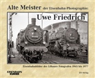 Dietmar Schlegel - Alte Meister der Eisenbahn-Photographie: Uwe Friedrich