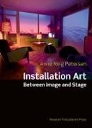 Anne Ring Petersen, Anne Ring Petersen - Installation Art Between Image and Stage