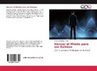 Armando Enrique Perez - Vencer el Miedo para ser Exitoso