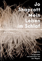 Jo Shapcott - Mein Leben im Schlaf