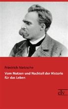 Friedrich Nietzsche - Vom Nutzen und Nachteil der Historie für das Leben