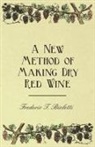 Frederic T Bioletti, Frederic T. Bioletti - A New Method of Making Dry Red Wine