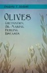 Frederic T Bioletti, Frederic T. Bioletti, Geo E Colby, Geo E. Colby, Geo. E. Colby - Olives - Cultivation, Oil-Making, Pickling, Diseases