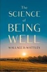 Wallace D. Wattles - The Science of Being Well
