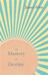 James Allen, Henry Thomas Hamblin - The Mastery of Destiny