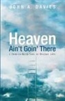 John A. Davies - Heaven Ain't Goin' There