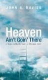 John A. Davies - Heaven Ain't Goin' There
