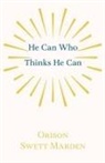 Orison Swett Marden - He Can Who Thinks He Can