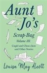 Louisa May Alcott - Aunt Jo's Scrap-Bag, Volume III;Cupid and Chow-chow, and Other Stories