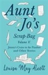 Louisa May Alcott - Aunt Jo's Scrap-Bag, Volume V;Jimmy's Cruise in the Pinafore, and Other Stories