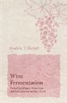 Frederic T Bioletti, Frederic T. Bioletti - Wine Fermentation - Including Winery Directions and Information on Pure Yeast