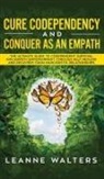 Leanne Walters - Cure Codependency and Conquer as an Empath