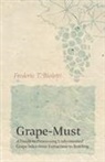 Frederic T Bioletti, Frederic T. Bioletti, A M Dal Piaz, A. M. Dal Piaz - Grape-Must - A Guide to Processing Unfermented Grape Juice from Extraction to Bottling