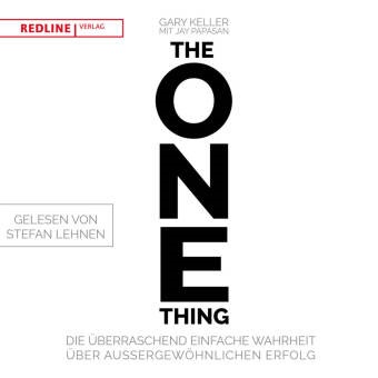 Gar Keller, Gary Keller, Jay Papasan, Stefan Lehnen - The One Thing (Hörbuch) - Die überraschend einfache Wahrheit über außergewöhnlichen Erfolg. Ungekürzte Lesung
