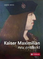 Sabine Weiß - Kaiser Maximilian neu entdeckt