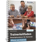 Gabriele Bruckmeier - Trainerleitfaden Smartphonekurs für Senioren iPhone und Android