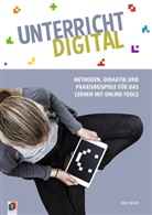 Nele Hirsch - Unterricht digital - Methoden, Didaktik und Praxisbeispiele für das Lernen mit Online-Tools