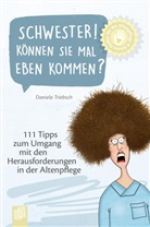 Daniela Triebsch - Schwester! Können Sie mal eben kommen?