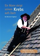 Johanne Heine, Johannes Heine, Martina Rellin - Ein Mann steigt seinem Krebs aufs Dach